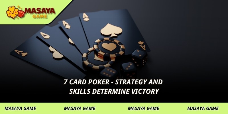7 Card Poker - Strategy and skills determine victory