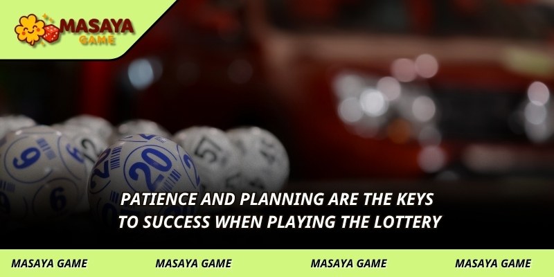 Patience and planning are the keys to success when playing the lottery