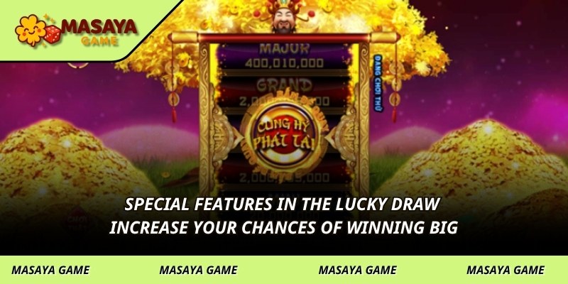 Special features in the lucky draw increase your chances of winning big