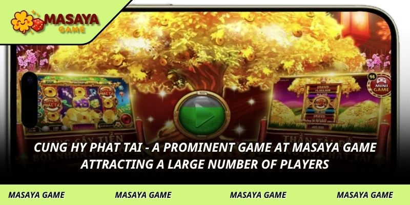 Cung hy phat tai - a prominent game at MASAYA GAME attracting a large number of players
