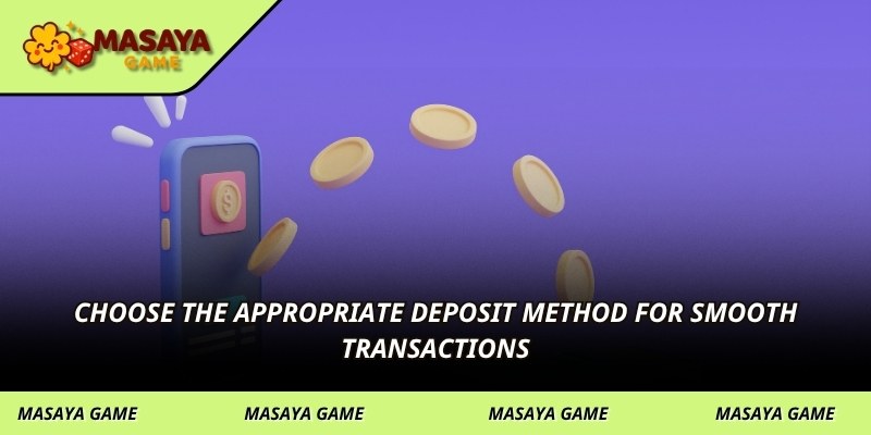 Choose the appropriate deposit method for smooth transactions