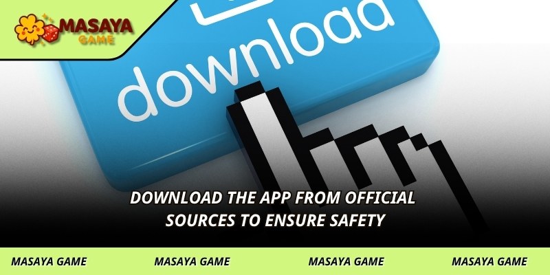 Download the app from official sources to ensure safety