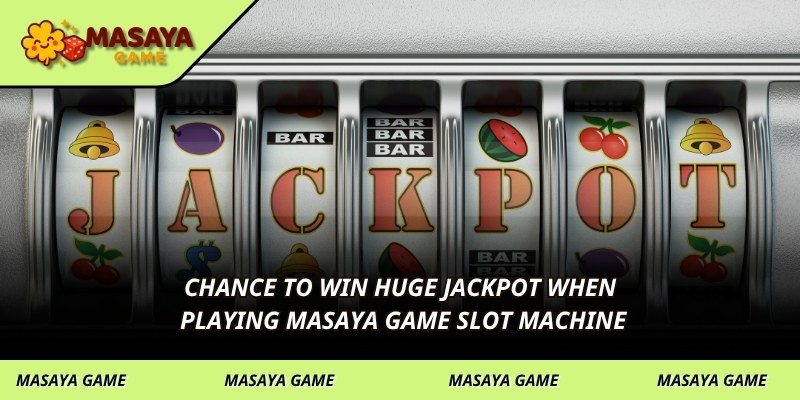 Chance to win huge jackpot when playing MASAYA GAME slot machine