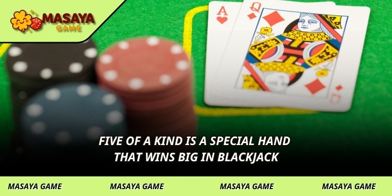 Five of a kind is a special hand that wins big in blackjack