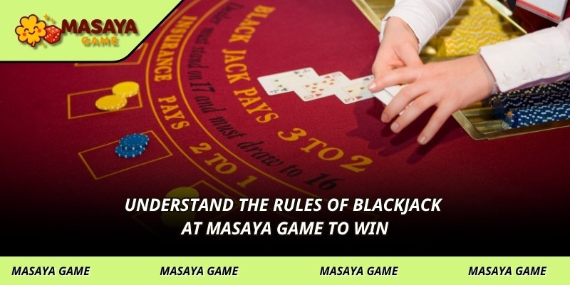 Understand the rules of blackjack at MASAYA GAME to win