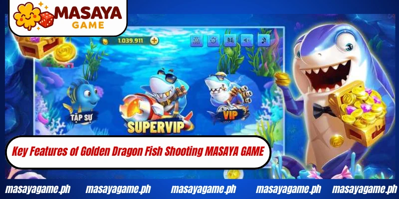 Key Features of Golden Dragon Fish Shooting MASAYA GAME