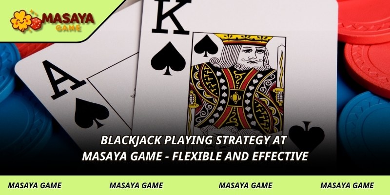 Blackjack playing strategy at MASAYA GAME - Flexible and effective