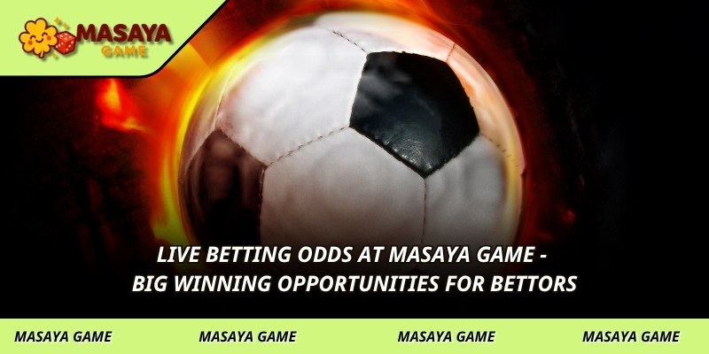 Live betting odds at MASAYA GAME - big winning opportunities for bettors