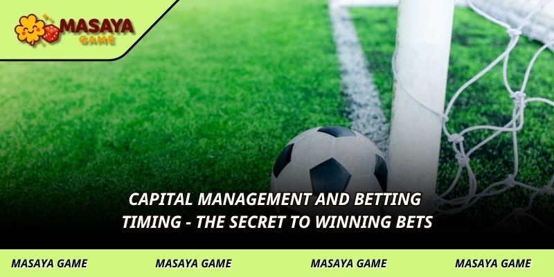 Capital management and betting timing - the secret to winning bets