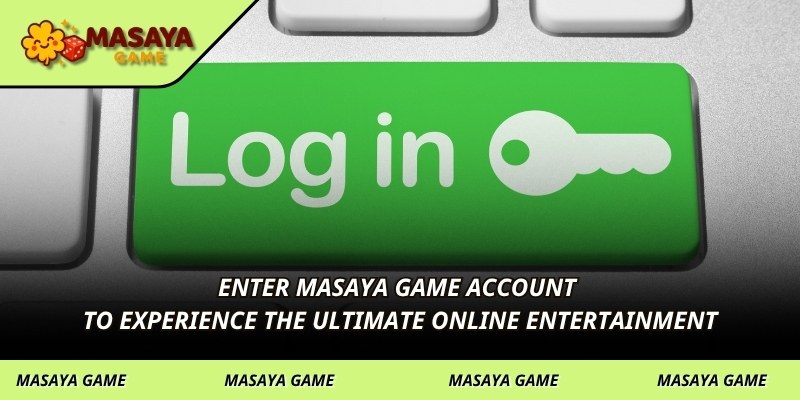 Enter MASAYA GAME account to experience the ultimate online entertainment