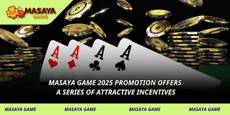 MASAYA GAME 2025 promotion offers a series of attractive incentives