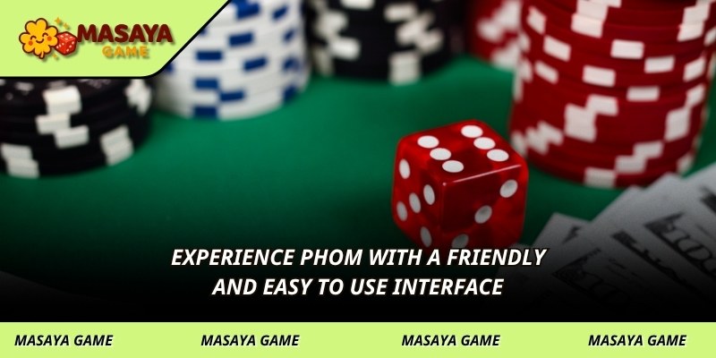Experience Phom with a friendly and easy to use interface