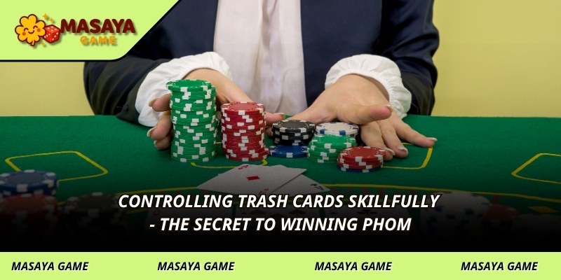Controlling trash cards skillfully - the secret to winning phom