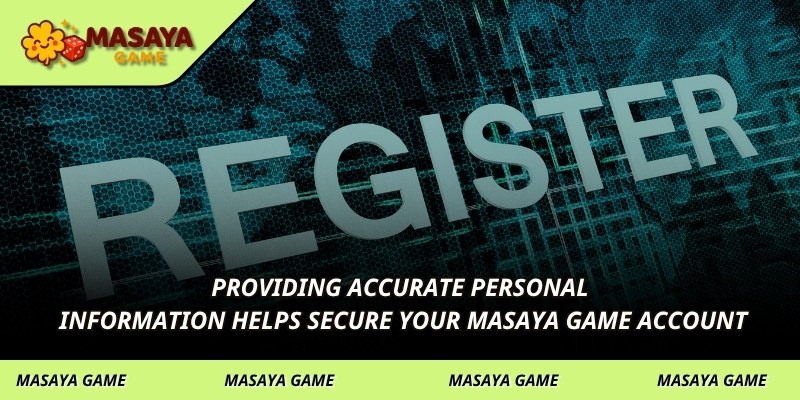 Providing accurate personal information helps secure your MASAYA GAME account.