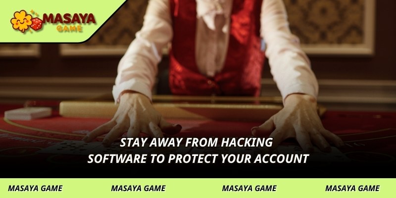 Stay away from hacking software to protect your account