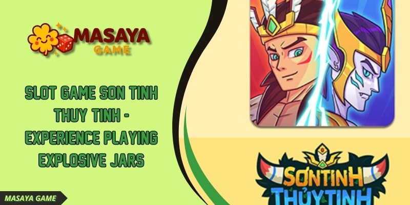 Son Tinh Thuy Tinh Slot at MASAYA GAME
