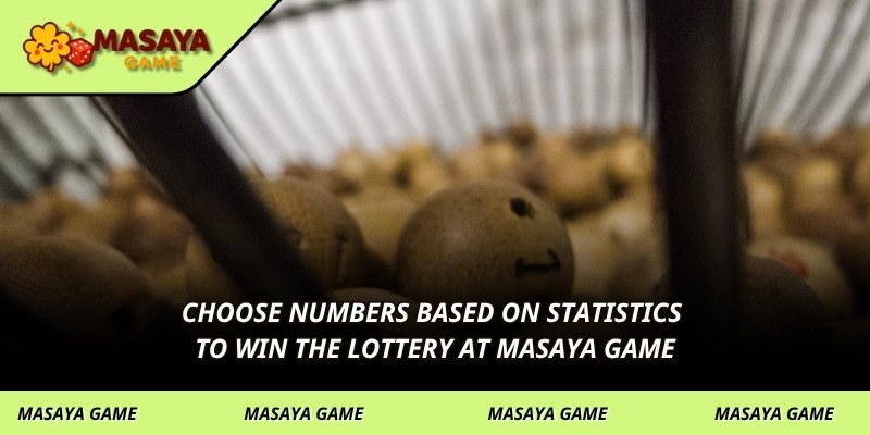 Choose numbers based on statistics to win the lottery at MASAYA GAME