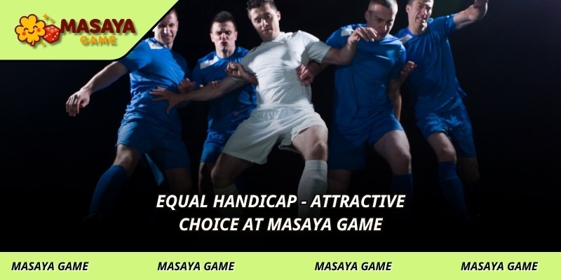 Equal handicap - attractive choice at MASAYA GAME