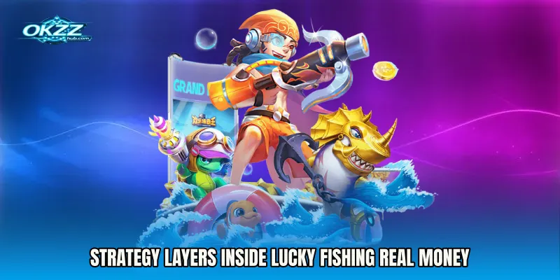 Strategy Layers Inside Lucky Fishing real money