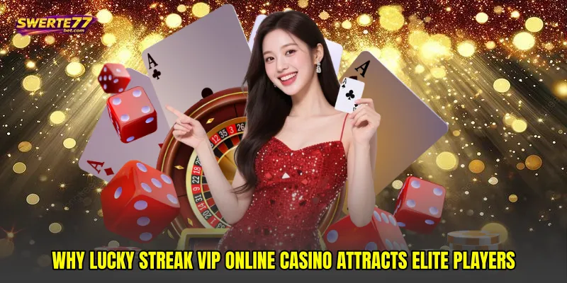 Why Lucky streak VIP online casino attracts elite players